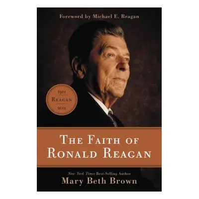 "The Faith of Ronald Reagan" - "" ("Brown Mary Beth")