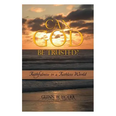 "Can God Be Trusted?" - "" ("Hoerr Glenn W.")