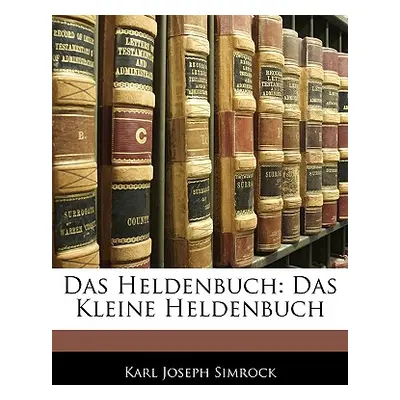 "Das Heldenbuch: Das Kleine Heldenbuch, Dritter Band" - "" ("Simrock Karl Joseph")