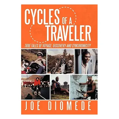 "Cycles of a Traveler: True Tales of Voyage, Discovery and Synchronicity" - "" ("Diomede Joe")