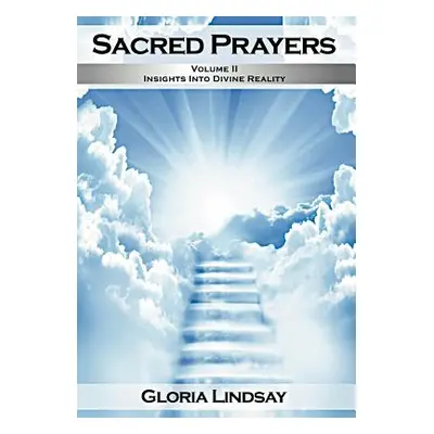 "Sacred Prayers, Volume 2: Insights in Divine Reality" - "" ("Lindsay Gloria")