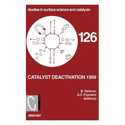 "Catalyst Deactivation 1999: Volume 126" - "" ("Froment G. F.")