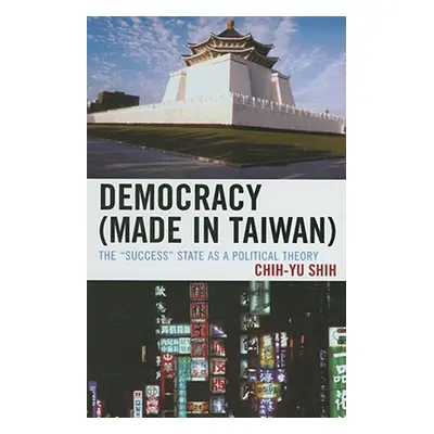 "Democracy (Made in Taiwan): The 'Success' State as a Political Theory" - "" ("Shih Chih-Yu")