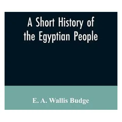 "A short history of the Egyptian people: with chapters on their religion, daily life" - "" ("Wal