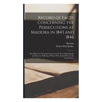 "Record of Facts Concerning the Persecutions at Madeira in 1843 and 1846: The Flight of a Thousa