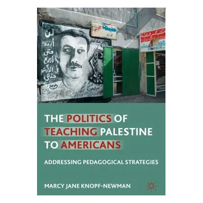 "The Politics of Teaching Palestine to Americans: Addressing Pedagogical Strategies" - "" ("Knop