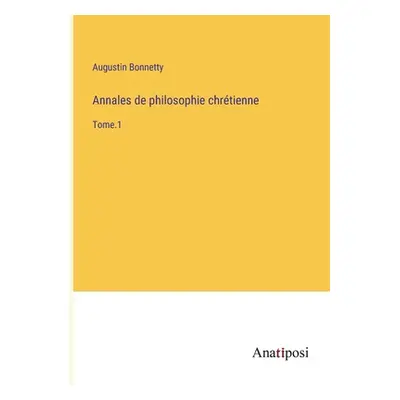 "Annales de philosophie chrtienne: Tome.1" - "" ("Bonnetty Augustin")