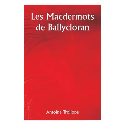 "The Macdermots of Ballycloran" - "" ("Trollope Anthony")