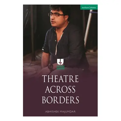 "Theatre Across Borders" - "" ("Majumdar Abhishek")