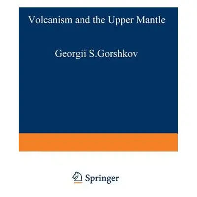 "Volcanism and the Upper Mantle: Investigations in the Kurile Island ARC" - "" ("Gorshkov G.")