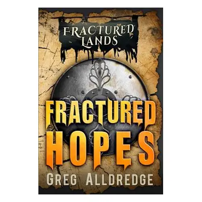 "Fractured Hopes: A Dark Fantasy" - "" ("Alldredge Greg")