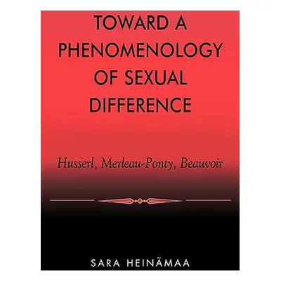 "Toward a Phenomenology of Sexual Difference: Husserl, Merleau-Ponty, Beauvoir" - "" ("Heinmaa S