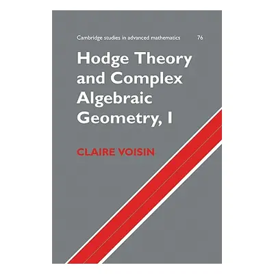 "Hodge Theory and Complex Algebraic Geometry I: Volume 1" - "" ("Voisin Claire")