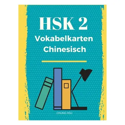 "Hsk 2 Vokabelkarten Chinesisch: Vorbereitung Hsk-Prfung: bungsbuch Der Schriftzeichen Und Vokab