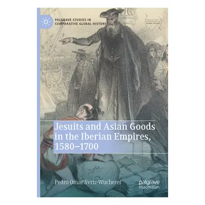 "Jesuits and Asian Goods in the Iberian Empires, 1580-1700" - "" ("Svriz-Wucherer Pedro Omar")