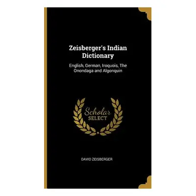 "Zeisberger's Indian Dictionary: English, German, Iroquois, The Onondaga and Algonquin" - "" ("Z