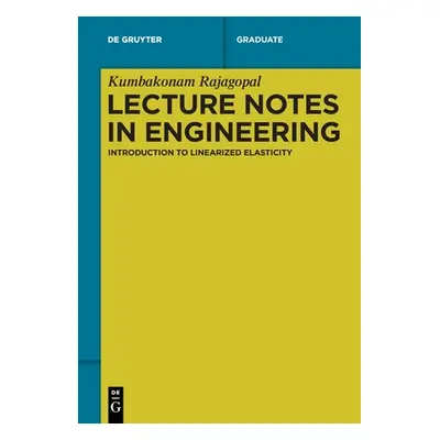 "Lecture Notes in Engineering: Introduction to Linearized Elasticity" - "" ("Rajagopal Kumbakona