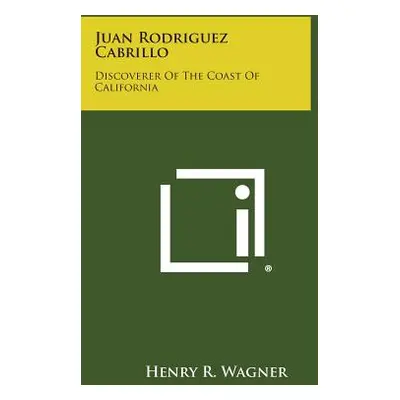 "Juan Rodriguez Cabrillo: Discoverer of the Coast of California" - "" ("Wagner Henry R.")