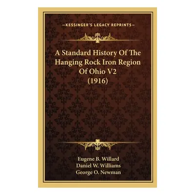 "A Standard History Of The Hanging Rock Iron Region Of Ohio V2 (1916)" - "" ("Willard Eugene B."