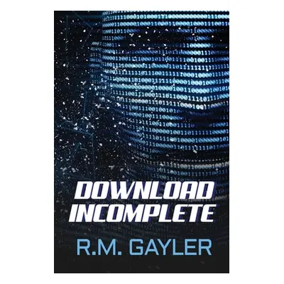 "Download Incomplete" - "" ("Gayler R. M.")