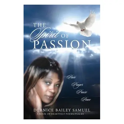 "The Spirit of Passion: Pain, Prayer, Praise, Peace" - "" ("Samuel Dernice Bailey")