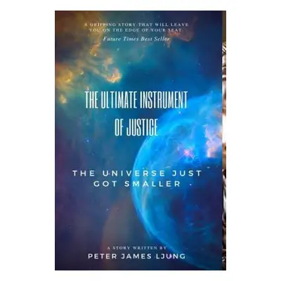 "The Ultimate Instrument Of Justice 2nd Edition" - "" ("Ljung Peter James")