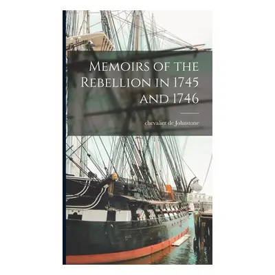 "Memoirs of the Rebellion in 1745 and 1746" - "" ("Johnstone Chevalier De")