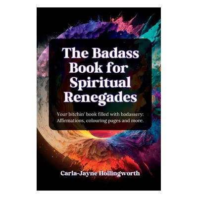 "The Badass Book for Spiritual Renegades: Your bitchin' book filled with badassery: Affirmations