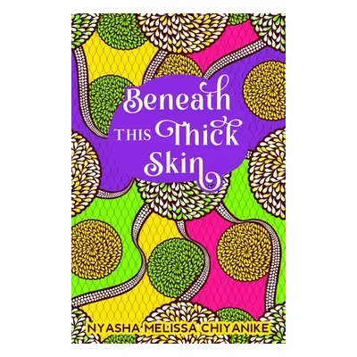 "Beneath this thick skin" - "" ("Chiyanike Nyasha Melissa")