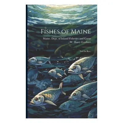 "Fishes of Maine: 2nd ed rev." - "" ("Maine Dept of Inland Fisheries and")