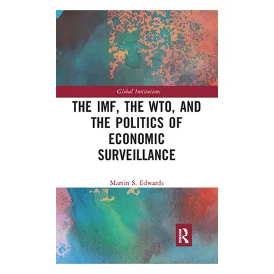 "The IMF, the WTO & the Politics of Economic Surveillance" - "" ("Edwards Martin")