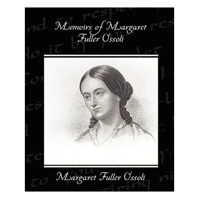 "Memoirs of Margaret Fuller Ossoli" - "" ("Ossoli Margaret Fuller")