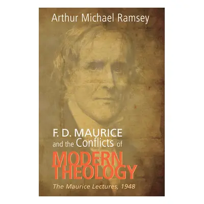 "F. D. Maurice and the Conflicts of Modern Theology" - "" ("Ramsey Arthur Michael")