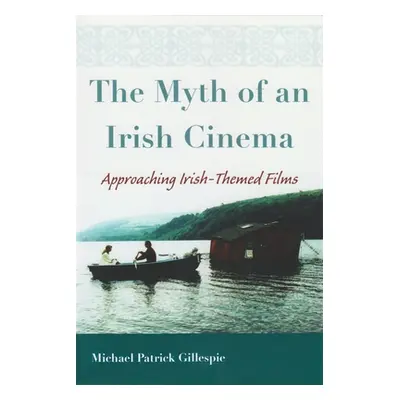 "The Myth of an Irish Cinema: Approaching Irish-Themed Films" - "" ("Gillespie Michael")