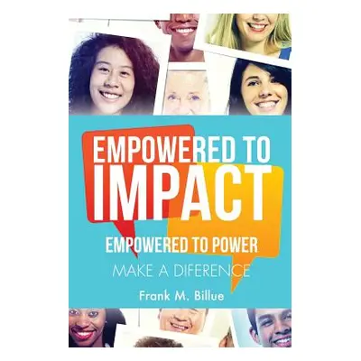 "Empowered to Impact" - "" ("Billue Frank M.")