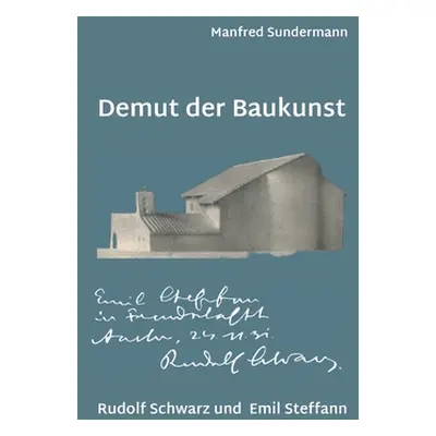 "Demut der Baukunst: Rudolf Schwarz und Emil Steffann" - "" ("Sundermann Manfred")