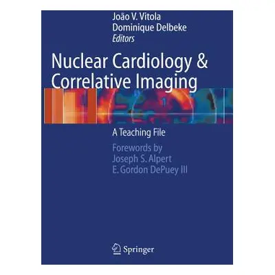 "Nuclear Cardiology and Correlative Imaging: A Teaching File" - "" ("Vitola Joao V.")