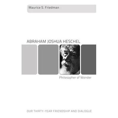 "Abraham Joshua Heschel--Philosopher of Wonder: Our Thirty-Year Friendship and Dialogue" - "" ("