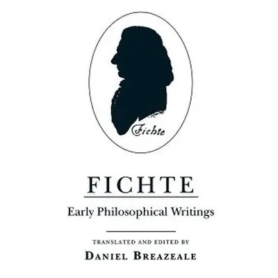 "Fichte: Early Philosophical Writings" - "" ("Fichte Johann Gottlieb")