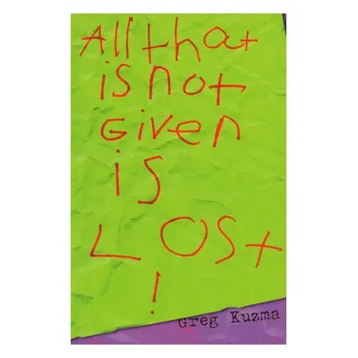 "All That is Not Given is Lost" - "" ("Kuzma Greg")