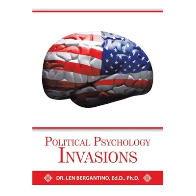 "Political Psychology Invasions" - "" ("Bergantino Ed D. Len")