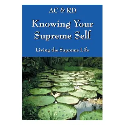 "Knowing Your Supreme Self: Living The Supreme Life" - "" ("Ac &. Rd")