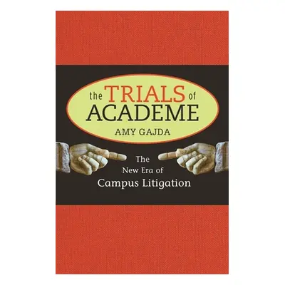 "Trials of Academe: The New Era of Campus Litigation" - "" ("Gajda Amy")