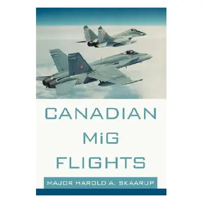 "Canadian MiG Flights" - "" ("Skaarup Harold A.")