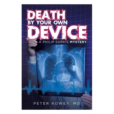 "Death by Your Own Device: A Philip Sarkis Mystery" - "" ("Kowey Peter")