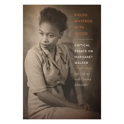 "Fields Watered with Blood: Critical Essays on Margaret Walker" - "" ("Graham Maryemma")