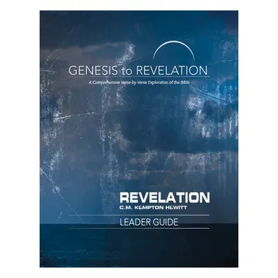 "Genesis to Revelation: Revelation Leader Guide: A Comprehensive Verse-By-Verse Exploration of t