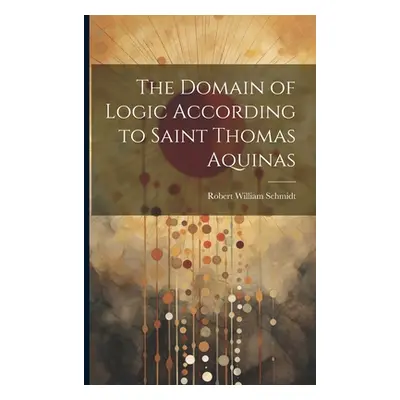 "The Domain of Logic According to Saint Thomas Aquinas" - "" ("Schmidt Robert William")