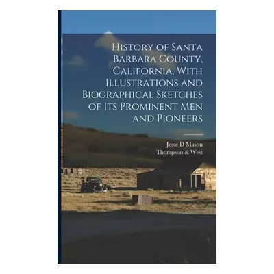 "History of Santa Barbara County, California, With Illustrations and Biographical Sketches of it