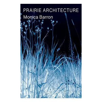 "Prairie Architecture" - "" ("Barron Monica")